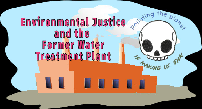 Environmental Justice and the Former Water Treatment Plant